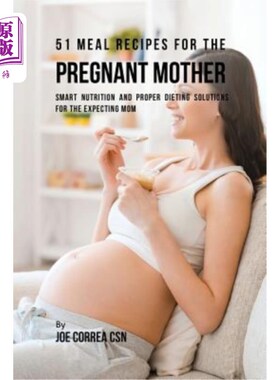 海外直订医药图书51 Meal Recipes for the Pregnant Mother: Smart Nutrition and Proper Dieting Solu 51怀孕母亲的饮食配