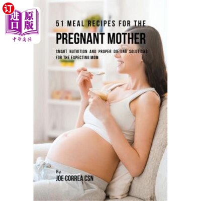 海外直订医药图书51 Meal Recipes for the Pregnant Mother: Smart Nutrition and Proper Dieting Solu 51怀孕母亲的饮食配