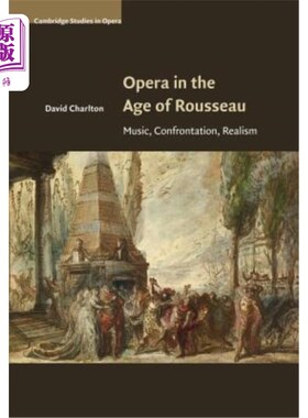 海外直订Opera in the Age of Rousseau: Music, Confrontation, Realism 卢梭时代的歌剧：音乐、对抗、现实主义