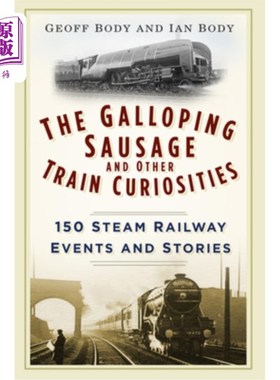 海外直订The Galloping Sausage: 150 Steam Railway Events and Stories 奔腾的香肠:150个蒸汽铁路事件和故事