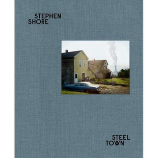 Steel Town 进口艺术 斯蒂芬肖尔摄影集 钢铁小镇【中商原版】