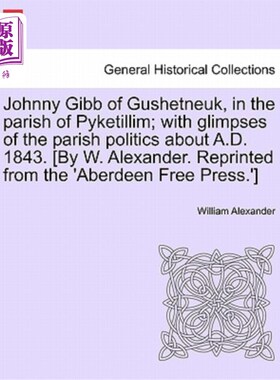 海外直订Johnny Gibb of Gushetneuk, in the Parish of Pyketillim; With Glimpses of the Par 派克提林教区古舍特纽克的乔