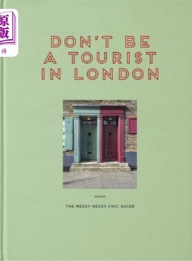 海外直订Don't Be a Tourist in London: The Messy Nessy Chic Guide 不要在伦敦旅游：凌乱的尼斯时髦指南