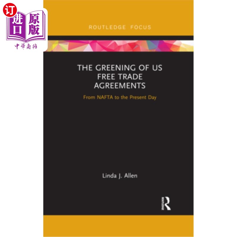 海外直订The Greening of Us Free Trade Agreements: From NAFTA to the Present Day 自由贸易协定的绿化:从北美自由贸易协
