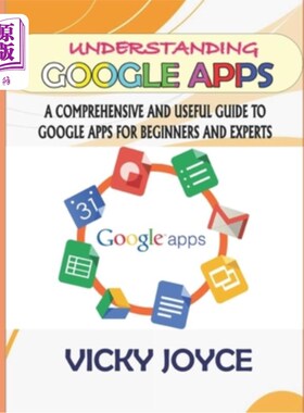 海外直订Understanding Google Apps: A Comprehensive and Useful Guide to Google Apps for B 理解谷歌应用程序：一个全面