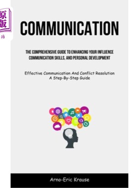 海外直订Communication: The Comprehensive Guide To Enhancing Your Influence, Communicatio 沟通：提高你的影响力、沟通