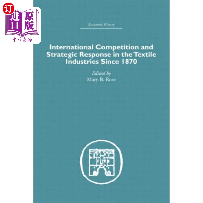 海外直订International Competition and Strategic Response... 1870年以来纺织工业的国际竞争和战略应对