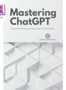 海外直订Mastering ChatGPT: Advanced Techniques for Generating Text with OpenAI 掌握ChatGPT:使用OpenAI生成文本的高级
