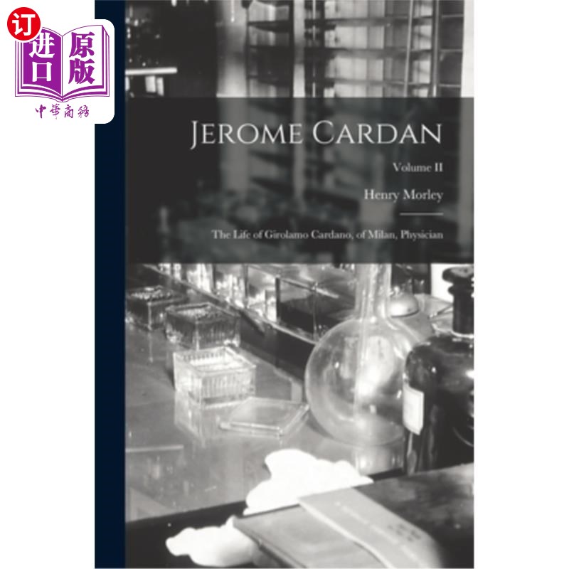 海外直订Jerome Cardan: The Life of Girolamo Cardano, of Milan, Physician; Volume II 杰罗姆·卡丹:《吉罗拉莫·卡丹诺的