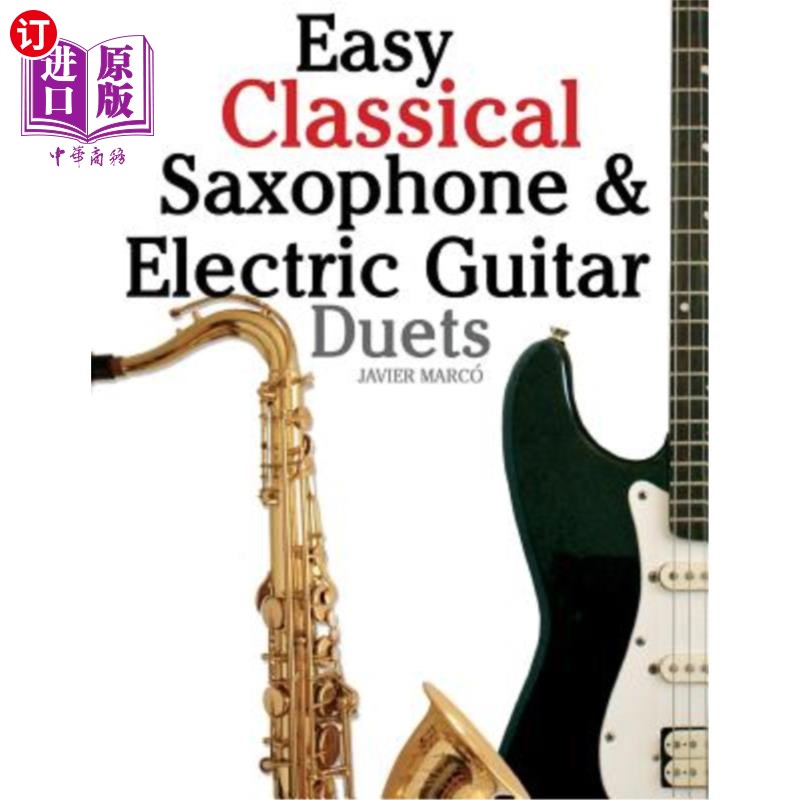 海外直订Easy Classical Saxophone & Electric Guitar Duets: For Alto, Baritone, Tenor & So 简单的古典萨克斯管和电吉他