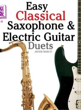海外直订Easy Classical Saxophone & Electric Guitar Duets: For Alto, Baritone, Tenor & So 简单的古典萨克斯管和电吉他