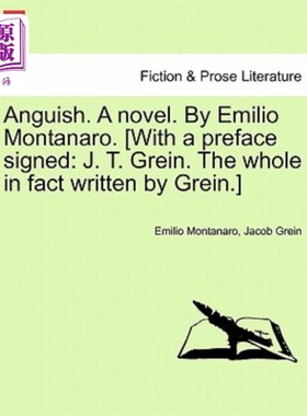 海外直订Anguish. a Novel. by Emilio Montanaro. [With a Preface Signed: J. T. Grein. the  痛苦。一本小说。埃米利奥?
