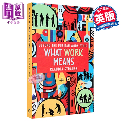 工作的意义 超越严苛的职业道德 What Work Means Beyond the Puritan Work Ethic 英文原版 Claudia Strauss【中商原版】