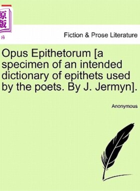 海外直订Opus Epithetorum [a Specimen of an Intended Dictionary of Epithets Used by the P 题词作品[诗人所用题词词典