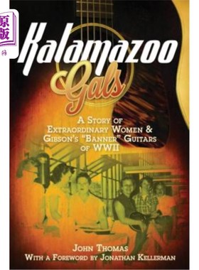 海外直订Kalamazoo Gals - A Story of Extraordinary Women & Gibson's Banner Guitars of WWI 卡拉马祖女孩-一个非凡女性