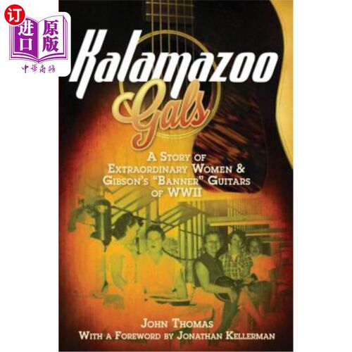 海外直订Kalamazoo Gals - A Story of Extraordinary Women & Gibson's Banner Guitars of WWI 卡拉马祖女孩-一个非凡女性
