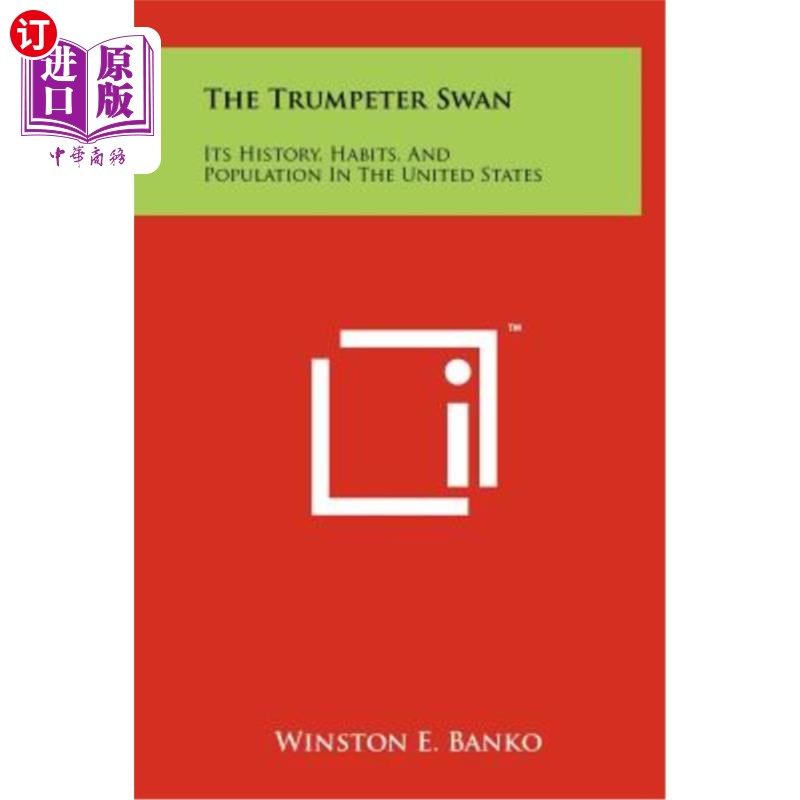 海外直订The Trumpeter Swan: Its History, Habits, and Population in the United States 号手天鹅：它在美国的历史、习性