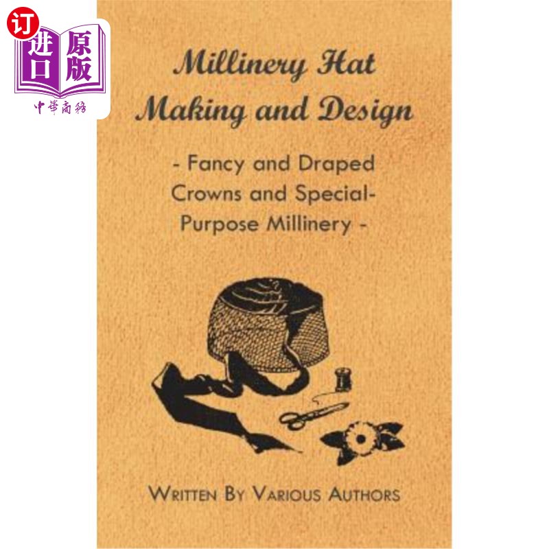 按需印刷Millinery Hat Making and Design - Fancy and Draped Crowns and Special-Purpose Mi 女帽制作和设计-花哨的、有