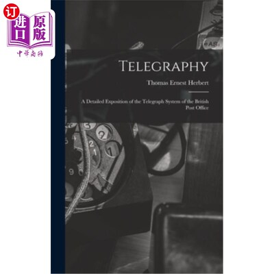 海外直订Telegraphy: A Detailed Exposition of the Telegraph System of the British Post Of 电报:英国邮局电报系统的详