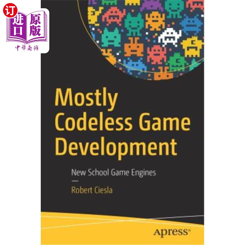 海外直订Mostly Codeless Game Development: New School Game Engines 主要是无代码游戏开发：新的学校游戏引擎