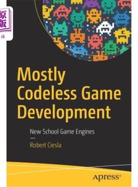 海外直订Mostly Codeless Game Development: New School Game Engines 主要是无代码游戏开发：新的学校游戏引擎