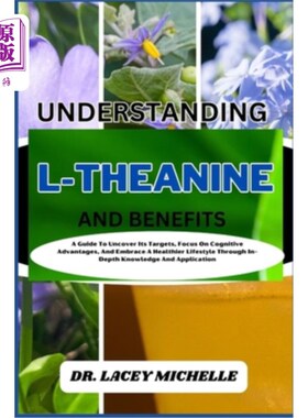 海外直订医药图书Understanding L-Theanine and Benefits: A Guide To Uncover Its Targets, Focus On  了解l -茶氨酸及其