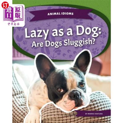 海外直订Animal Idioms: Lazy as a Dog: Are Dogs Sluggish? 动物习语:像狗一样懒:狗是迟钝的吗?