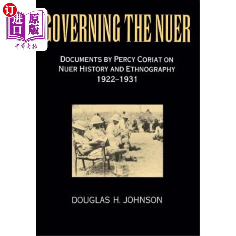 海外直订Governing the Nuer: Documents by Percy Coriat on Nuer History and Ethnography 19 统治努尔人:珀西·科里亚特关