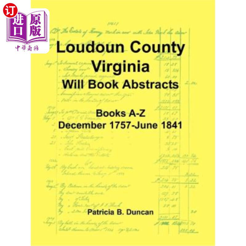 海外直订Loudoun County, Virginia Will Book Abstracts, Books A-Z, Dec 1757-Jun 1841 弗吉尼亚州洛登县将于1757年12月至
