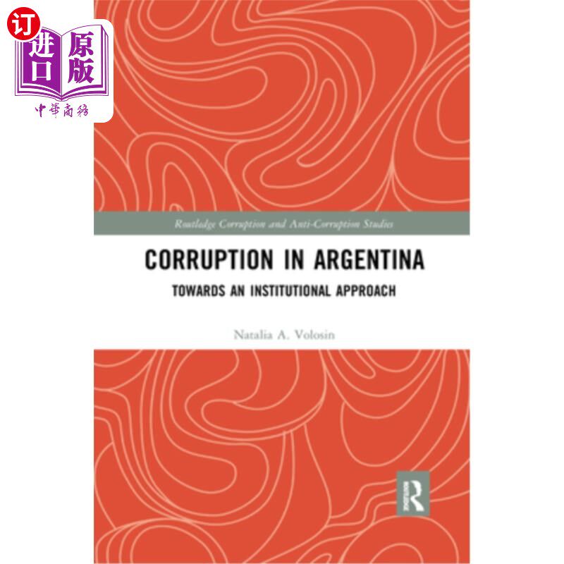 海外直订Corruption in Argentina: Towards an Institutional Approach 阿根廷的腐败:一种制度方法