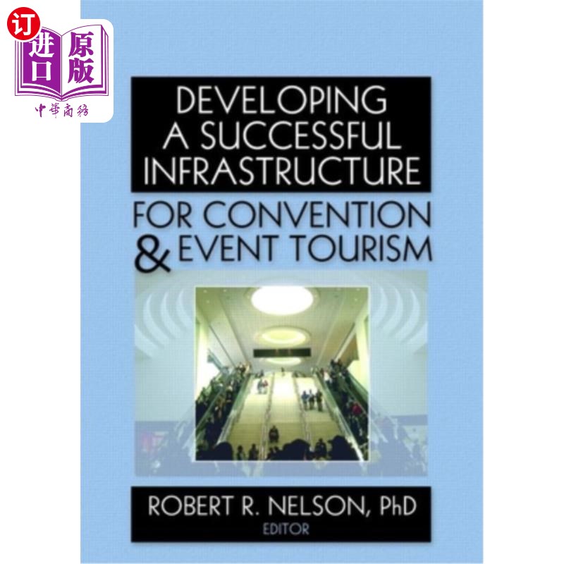 海外直订Developing a Successful Infrastructure for Convention & Event Tourism 为会议和活动旅游开发成功的基础设施
