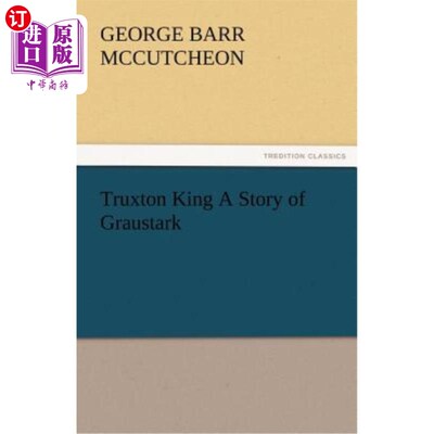海外直订Truxton King a Story of Graustark 崔克斯顿·金《格劳斯塔克的故事》