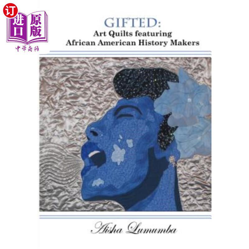 海外直订Gifted: Art Quilts Featuring African Amercan History Makers 天才:非裔美国历史创造者的艺术被子