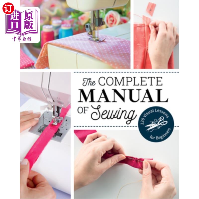 海外直订The Complete Manual of Sewing: 120 Visual Lessons for Beginners 缝纫的完整手册:120视觉课程初学者