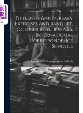 海外直订Fifteenth Anniversary Exercises and Banquet, October 16Th, 1891-1906, Internatio 十五周年纪念演习和宴会，18