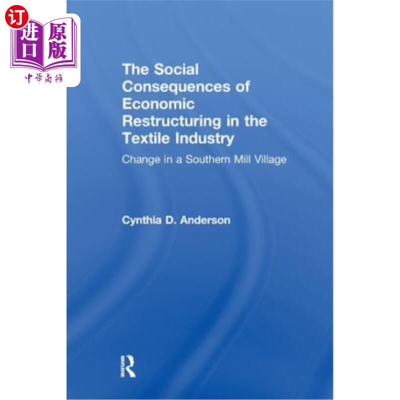 海外直订Social Consequences of Economic Restructuring in the Textile Industry: Change in 纺织业经济结构调整的社会后