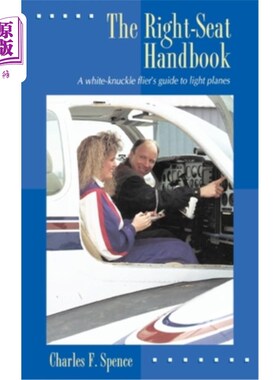 海外直订The Right-Seat Handbook: A White-Knuckle Flier's Guide to Light Planes 右座手册：白指节飞行员轻型飞机指南