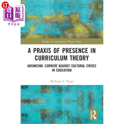 海外直订A Praxis of Presence in Curriculum Theory: Advancing Currere against Cultural Cr 课程理论中存在的实践:教育
