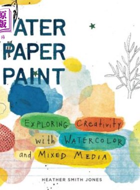 海外直订Water Paper Paint: Exploring Creativity with Watercolor and Mixed Media 水彩画:用水彩和混合媒介探索创造力