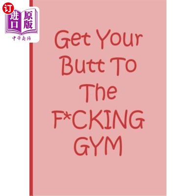 海外直订Get Your Butt To the F*CKING GYM - Pink Notebook / Journal / Blank Lined Pages / 让你的屁股到他妈的健身房-