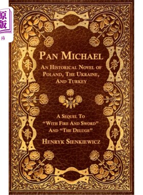 海外直订Pan Michael - An Historical Novel of Poland, The Ukraine, And Turkey. A Sequel T 泛迈克尔-波兰，乌克兰和土