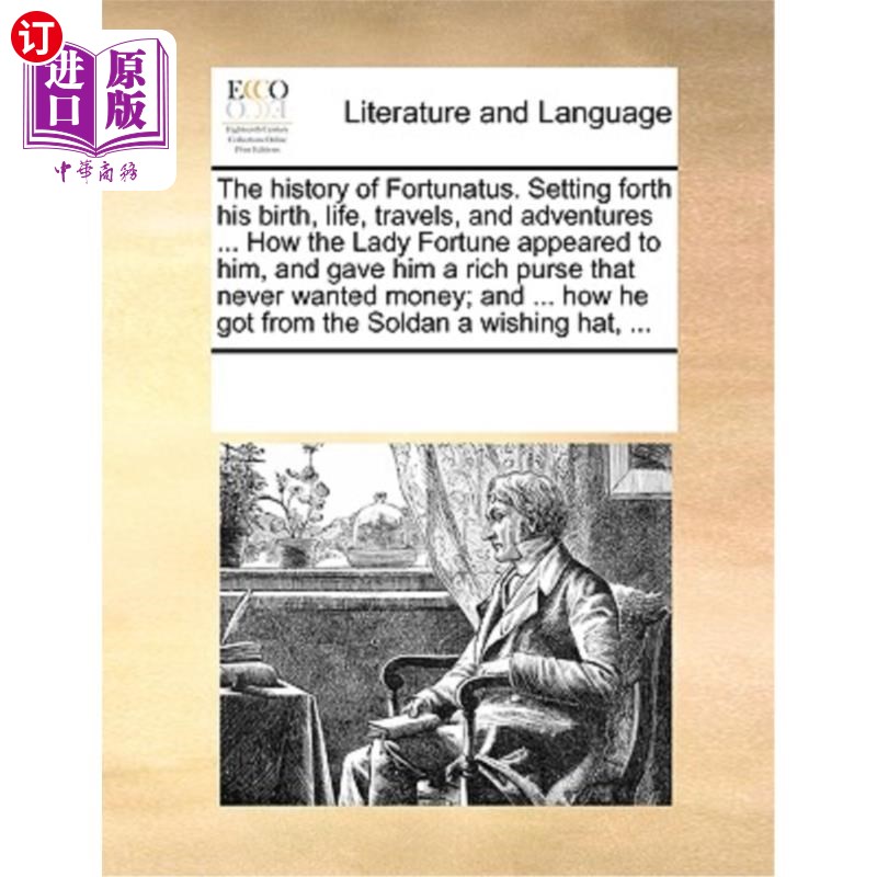 海外直订The History of Fortunatus. Setting Forth His Birth, Life, Travels, and Adventure 福图纳图斯的历史。讲述他的