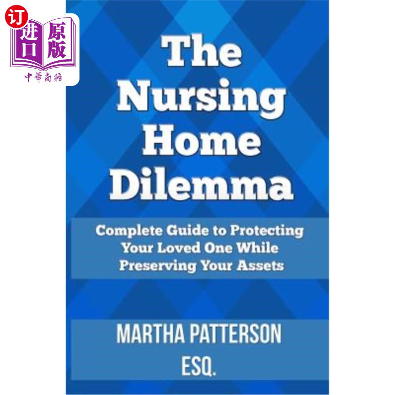 海外直订The Nursing Home Dilemma: A Consumer's Guide to Protecting Your Loved One While  养老院困境：保护你所爱的人