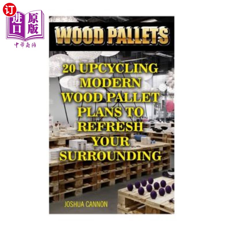 海外直订Wood Pallets: 20 Upcycling Modern Wood Pallet Plans to Refresh Your Surrounding 木托盘:20个升级循环现代木托