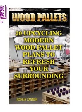 海外直订Wood Pallets: 20 Upcycling Modern Wood Pallet Plans to Refresh Your Surrounding 木托盘:20个升级循环现代木托