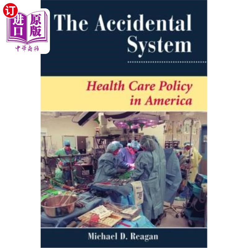 海外直订医药图书The Accidental System: Health Care Policy in America 意外系统:美国的医疗保健政策