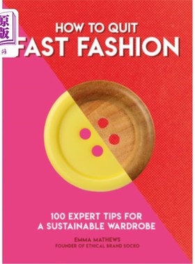 海外直订How to Quit Fast Fashion: 100 Expert Tips for a Sustainable Wardrobe 如何退出快时尚:可持续衣柜的100个专家建