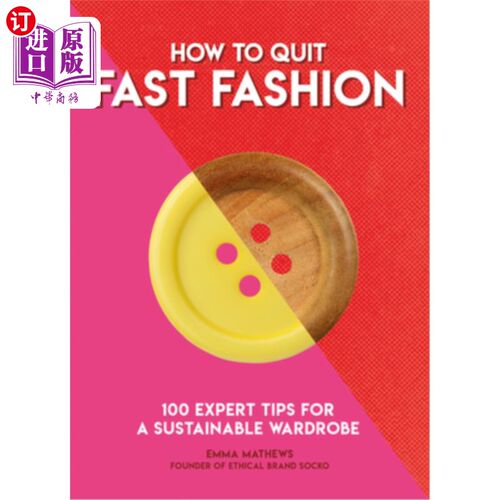 海外直订How to Quit Fast Fashion: 100 Expert Tips for a Sustainable Wardrobe 如何退出快时尚:可持续衣柜的100个专家建
