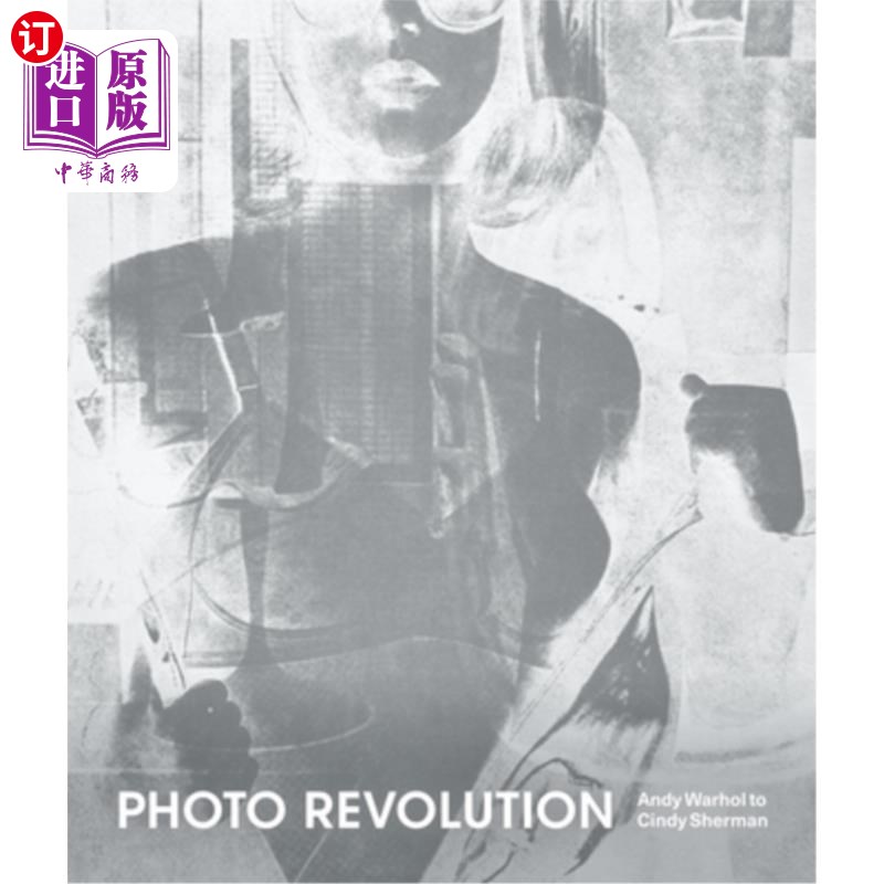 海外直订Photo Revolution: Andy Warhol to Cindy Sherman 照片革命:安迪·沃霍尔写给辛迪·谢尔曼