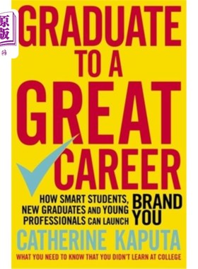 海外直订Graduate to a Great Career: How Smart Students, New Graduates and Young Professi 毕业伟业：聪明的学生、应届
